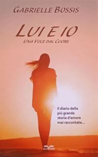 Produktbild: Lui ed io. Una voce dal cuore. Il diario della pi&ugrave; grande storia d'amore mai raccontata