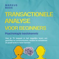 Produktbild: Transactionele analyse voor beginners &ndash; Psychologie basiskennis: Hoe je TA toepast in het dagelijks leven om gerichter te communiceren, relaties te verbeteren en jezelf echt te leren kennen