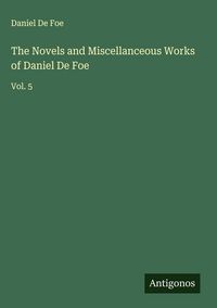 Produktbild: The Novels and Miscellanceous Works of Daniel De Foe