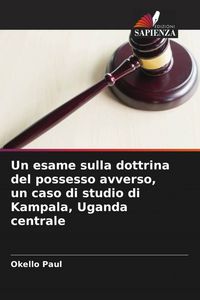 Produktbild: Un esame sulla dottrina del possesso avverso, un caso di studio di Kampala, Uganda centrale