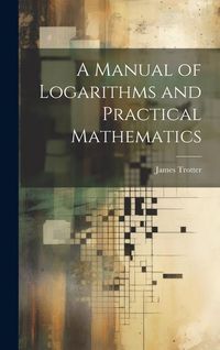 Produktbild: A Manual of Logarithms and Practical Mathematics