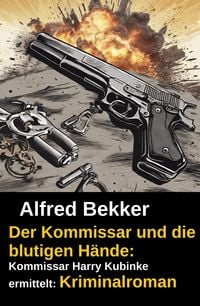 Produktbild: Der Kommissar und die blutigen H&auml;nde: Kommissar Harry Kubinke ermittelt: Kriminalroman