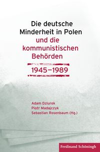 Produktbild: Die deutsche Minderheit in Polen und die kommunistischen Beh&ouml;rden 1945&ndash;1989