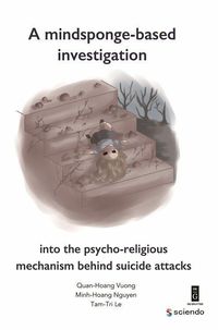 Produktbild: A Mindsponge-Based Investigation into the Psycho-Religious Mechanism Behind Suicide Attacks