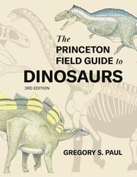 Produktbild: The Princeton Field Guide to Dinosaurs (Third Edition)