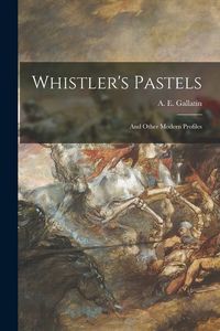 Produktbild: Whistler's Pastels: and Other Modern Profiles