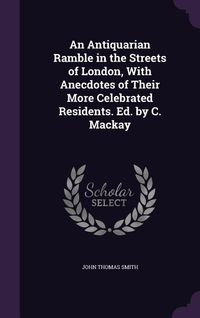 Produktbild: An Antiquarian Ramble in the Streets of London, With Anecdotes of Their More Celebrated Residents. Ed. by C. Mackay