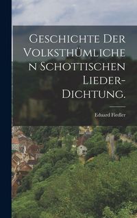 Produktbild: Geschichte der volksth&uuml;mlichen schottischen Lieder-Dichtung.