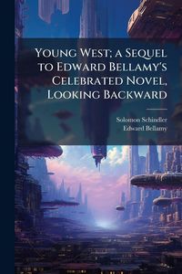 Produktbild: Young West; a Sequel to Edward Bellamy's Celebrated Novel, Looking Backward