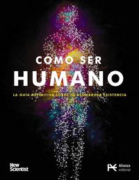 Produktbild: C&oacute;mo ser humano : la gu&iacute;a definitiva de tu asombrosa existencia