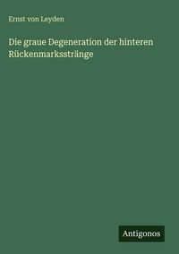 Produktbild: Die graue Degeneration der hinteren R&uuml;ckenmarksstr&auml;nge