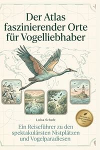 Produktbild: Der Atlas faszinierender Orte f&uuml;r Vogelliebhaber