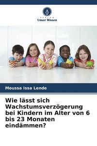 Produktbild: Wie l&auml;sst sich Wachstumsverz&ouml;gerung bei Kindern im Alter von 6 bis 23 Monaten eind&auml;mmen?