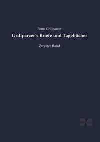 Produktbild: Grillparzer&acute;s Briefe und Tageb&uuml;cher