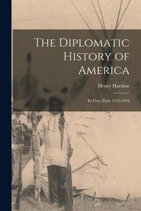 Produktbild: The Diplomatic History of America: Its First, Parts 1452-1494