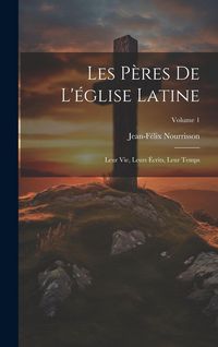 Produktbild: Les P&egrave;res De L'&eacute;glise Latine: Leur Vie, Leurs &Eacute;crits, Leur Temps; Volume 1