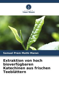 Produktbild: Extraktion von hoch bioverf&uuml;gbaren Katechinen aus frischen Teebl&auml;ttern