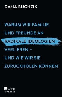 Produktbild: Warum wir Familie und Freunde an radikale Ideologien verlieren &ndash; und wie wir sie zur&uuml;ckholen k&ouml;nnen