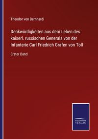 Produktbild: Denkw&uuml;rdigkeiten aus dem Leben des kaiserl. russischen Generals von der Infanterie Carl Friedrich Grafen von Toll