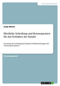 Produktbild: Elterliche Scheidung und Konsequenzen f&uuml;r das Verhalten der Kinder