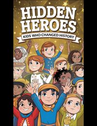 Produktbild: Hidden Heroes: Kids Who Changed History
