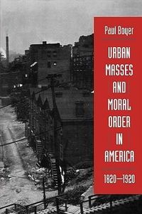 Produktbild: Boyer, P: Urban Masses & Moral Order in America, 1820-1920