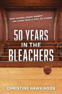 Produktbild: 50 Years in the Bleachers--What modern sports parents can learn from a Title IX pioneer