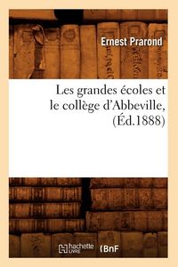 Produktbild: Les grandes &eacute;coles et le coll&egrave;ge d'Abbeville, (&Eacute;d.1888)