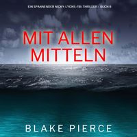 Produktbild: Mit allen mitteln (Ein spannender Nicky-Lyons-FBI-Thriller &ndash; Buch 8)