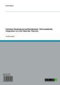 Produktbild: Zwischen Staatenbund und Bundesstaat - Die Europ&auml;ische Integration im Licht f&ouml;deraler Theorien
