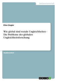 Produktbild: Wie global sind soziale Ungleichheiten - Die Probleme der globalen Ungleichheitsforschung