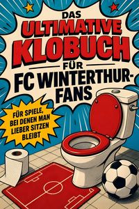 Produktbild: Das ultimative Klobuch f&uuml;r FC Winterthur-Fans