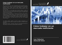 Produktbild: C&oacute;mo trabajar en un mercado ineficiente