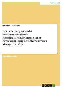 Produktbild: Der Bedeutungszuwachs personenorientierter Koordinationsinstrumente unter Ber&uuml;cksichtigung des internationalen Managertransfers