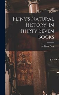 Produktbild: Pliny's Natural History. In Thirty-seven Books