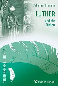 Bild vom Artikel Luther und die Türken vom Autor Johannes Ehmann