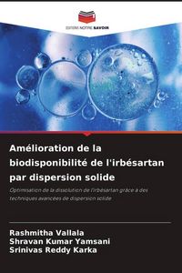 Produktbild: Am&eacute;lioration de la biodisponibilit&eacute; de l'irb&eacute;sartan par dispersion solide