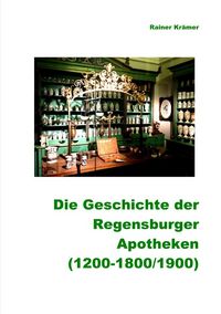 Produktbild: Geschichte der Regensburger Apotheken (1200-1800/1900)