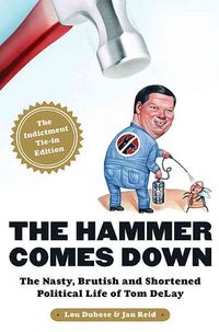 Produktbild: The Hammer Comes Down: The Nasty, Brutish, and Shortened Political Life of Tom Delay