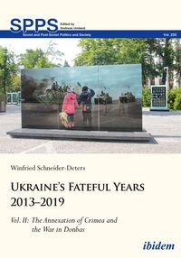 Bild vom Artikel Ukraine’s Fateful Years 2013–2019: Vol. II: The Annexation of Crimea and the War in Donbas vom Autor Winfried Schneider-Deters
