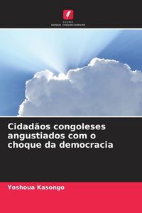 Produktbild: Cidad&atilde;os congoleses angustiados com o choque da democracia