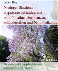 Produktbild: Niedriger Blutdruck Hypotonie behandeln mit Hom&ouml;opathie, Heilpflanzen, Sch&uuml;sslersalzen und Naturheilkunde