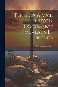 Produktbild: F&eacute;nelon & Mme. Guyon, documents nouveaux et in&eacute;dits