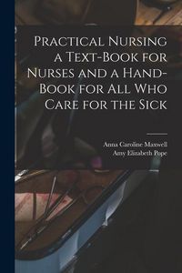 Produktbild: Practical Nursing a Text-book for Nurses and a Hand-book for All Who Care for the Sick