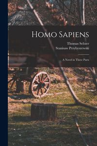 Produktbild: Homo Sapiens; A Novel in Three Parts