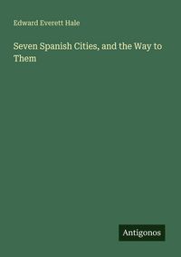 Produktbild: Seven Spanish Cities, and the Way to Them