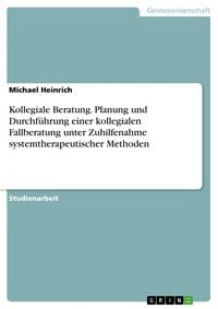 Produktbild: Kollegiale Beratung. Planung und Durchf&uuml;hrung einer kollegialen Fallberatung unter Zuhilfenahme systemtherapeutischer Methoden