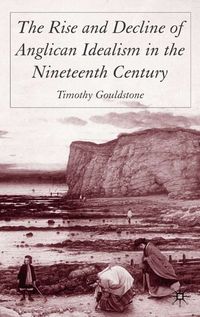 Produktbild: The Rise and Decline of Anglican Idealism in the Nineteenth Century
