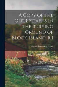 Produktbild: A Copy of the Old Epitaphs in the Burying Ground of Block-Island, R.I