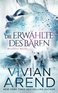 Produktbild: Arend, V: Erw&auml;hlte des B&auml;ren (Borealis-B&auml;ren Buch 1)